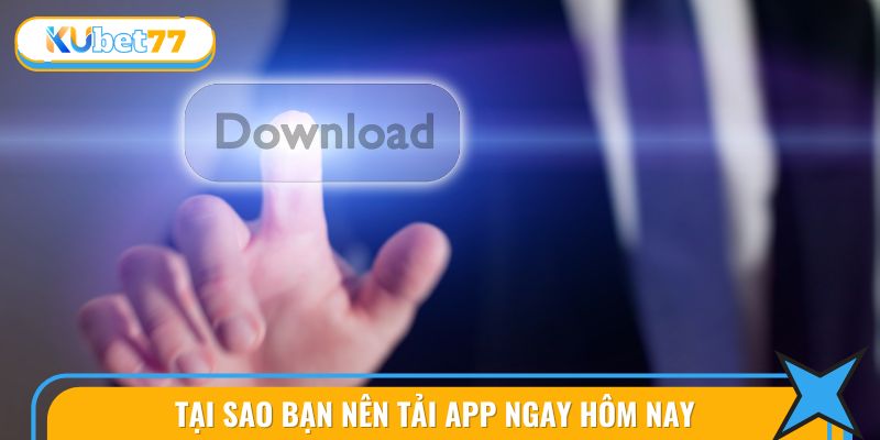 Hướng Dẫn Tải App KUBET77 1 Lý do nên làm theo hướng dẫn tải app
