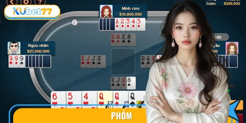 Mẹo Chơi Phỏm KUBET77 Giỏi, Giúp Bạn Tự Tin Thắng Lớn 6 phom