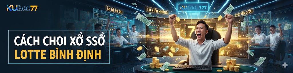 Xổ Số Lotte Bình Định: Cách Chơi, Tỷ Lệ Ăn Và Bí Kíp Thắng Lớn Tại Nhà Cái Kubet77 3 Cách Chơi Xổ Số Lotte Bình Định Tại Nhà Cái Kubet77