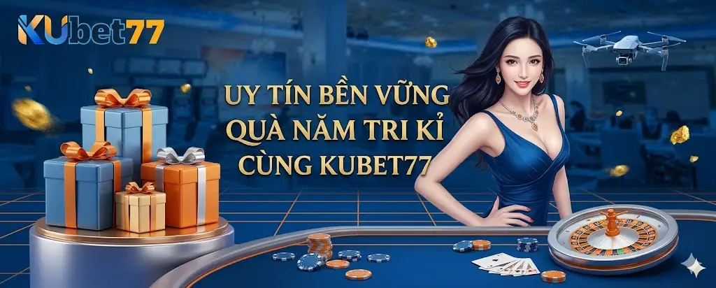 uy tín bền vững quà năm tri kỉ cùng kubet77